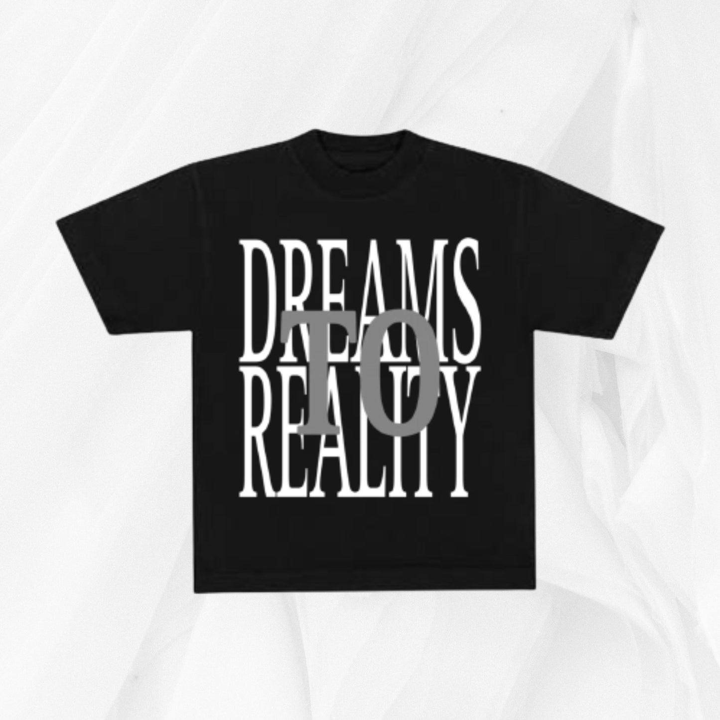 “Dreams To Reality” Shirt [6 Colors]