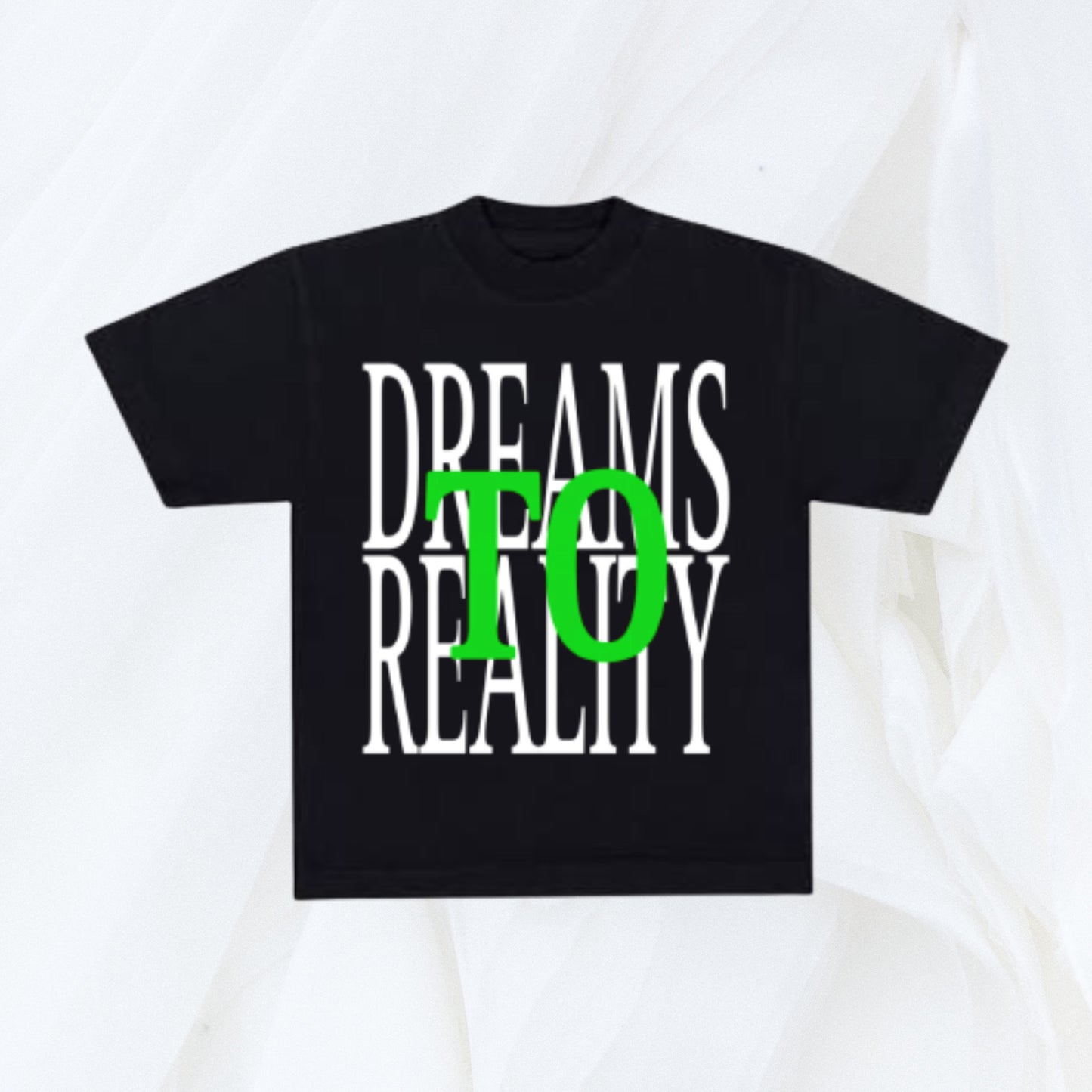 “Dreams To Reality” Shirt [6 Colors]